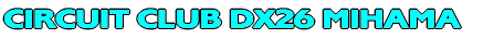 CIRCUIT CLUB DX26 MIHAMA