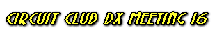 CIRCUIT CLUB DX MEETING 15