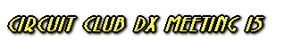 CIRCUIT CLUB DX MEETING 15