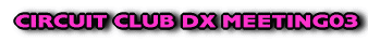 CIRCUIT CLUB DX MEETING01